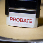 Save Your Estate for Your Heirs: Avoid These Probate Issues